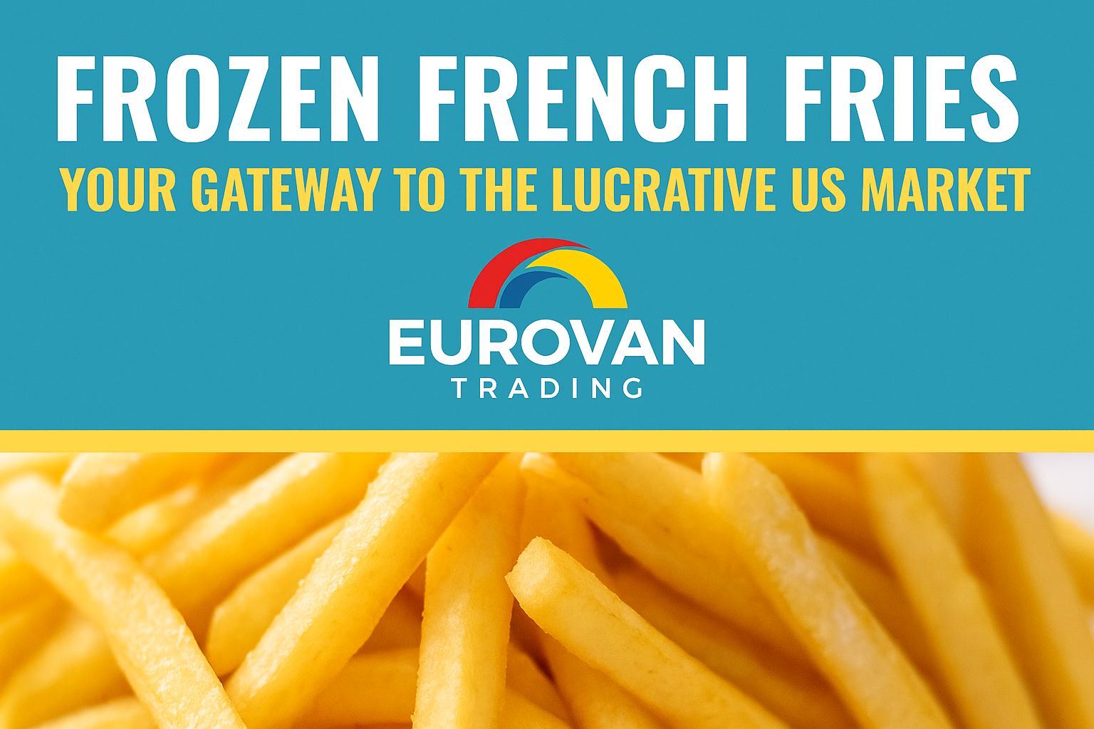 Frozen French Fries Your Gateway to the Lucrative US Market